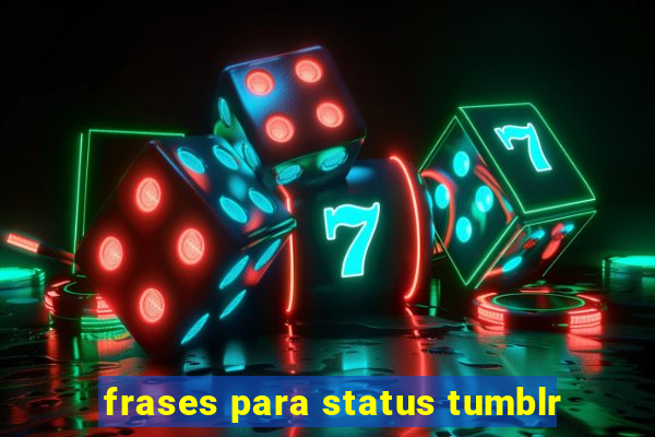 frases para status tumblr