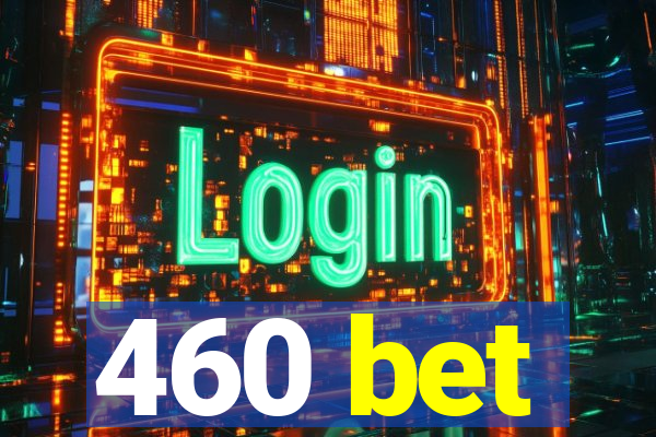 460 bet