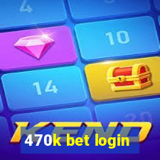 470k bet login