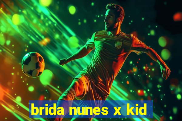 brida nunes x kid