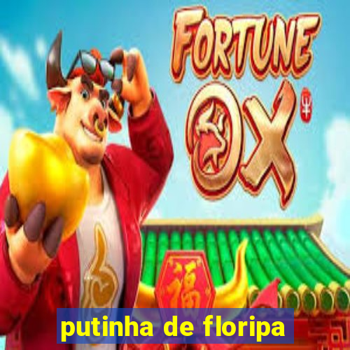 putinha de floripa