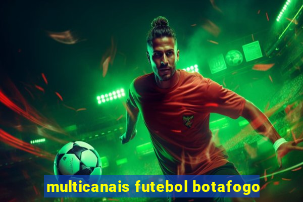 multicanais futebol botafogo