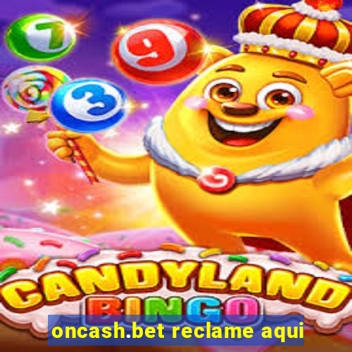 oncash.bet reclame aqui