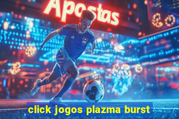 click jogos plazma burst