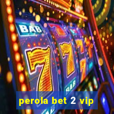 perola bet 2 vip