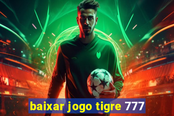 baixar jogo tigre 777