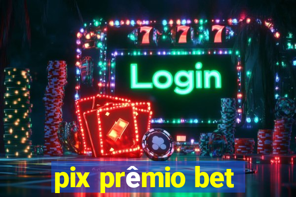 pix prêmio bet