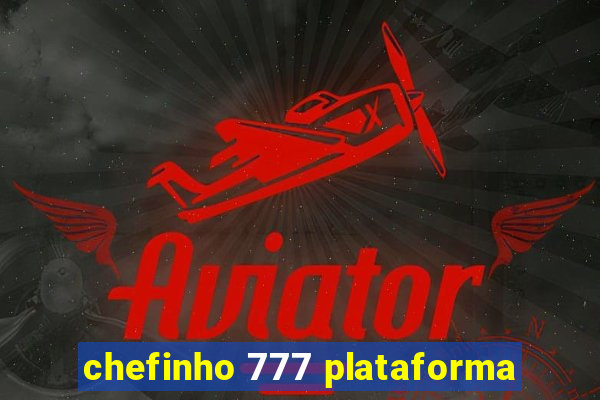 chefinho 777 plataforma