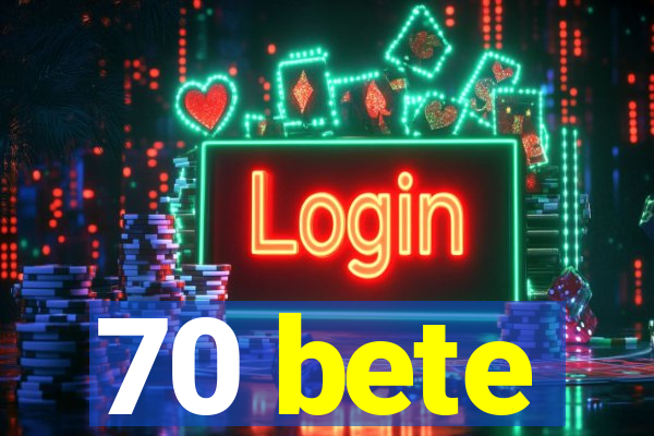 70 bete