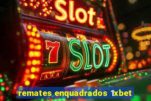 remates enquadrados 1xbet