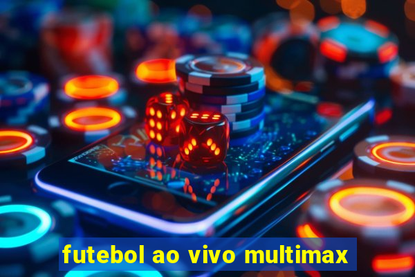 futebol ao vivo multimax