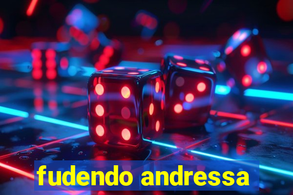 fudendo andressa