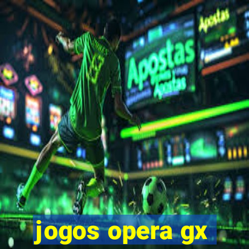 jogos opera gx