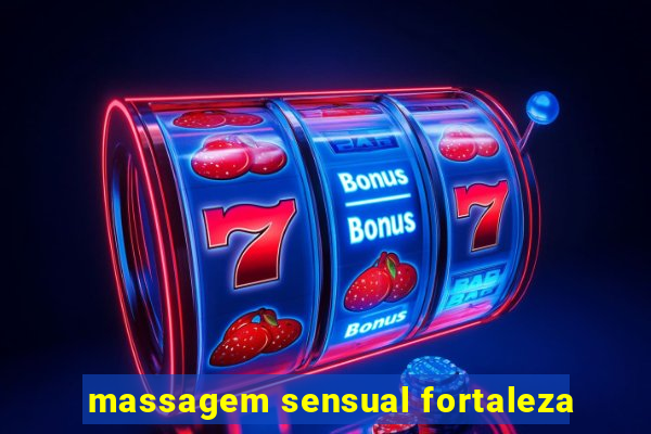 massagem sensual fortaleza