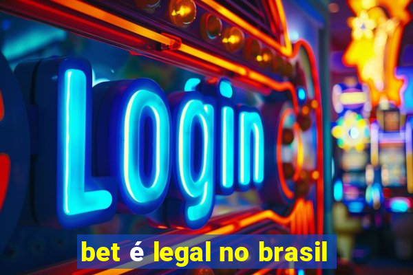 bet é legal no brasil