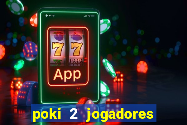 poki 2 jogadores fogo e água