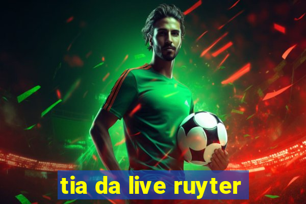 tia da live ruyter