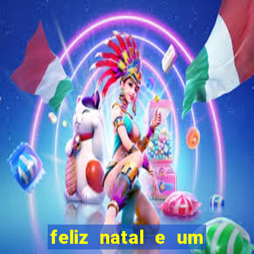 feliz natal e um próspero ano novo 2024 frases