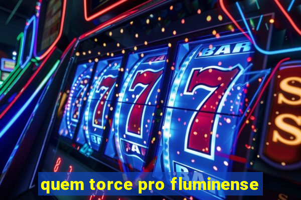 quem torce pro fluminense