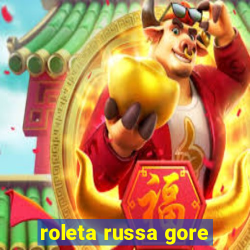 roleta russa gore