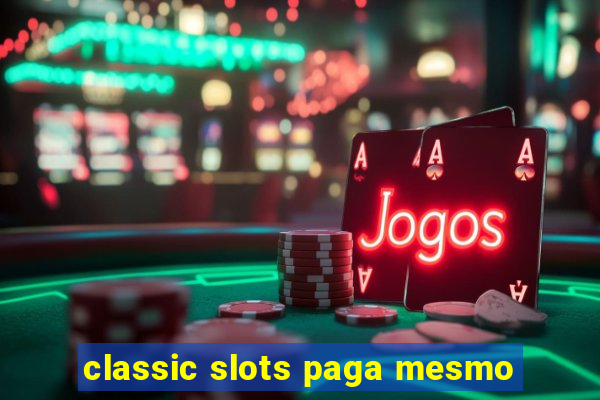 classic slots paga mesmo