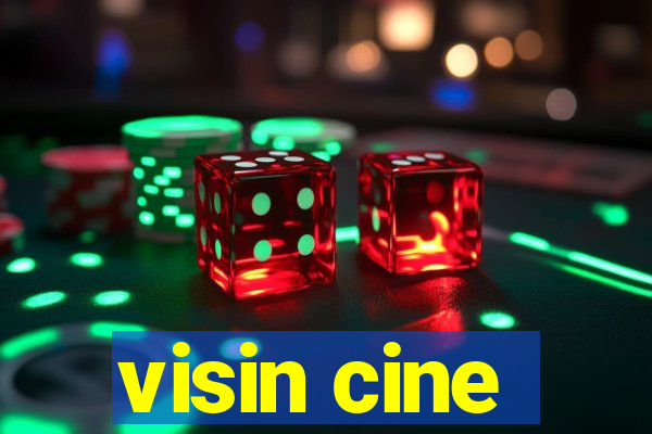 visin cine