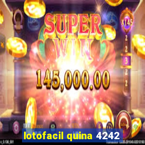 lotofacil quina 4242