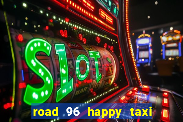 road 96 happy taxi security call password