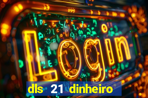 dls 21 dinheiro infinito download