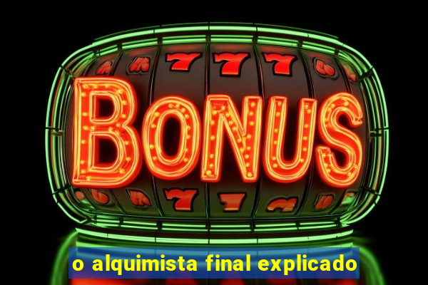 o alquimista final explicado