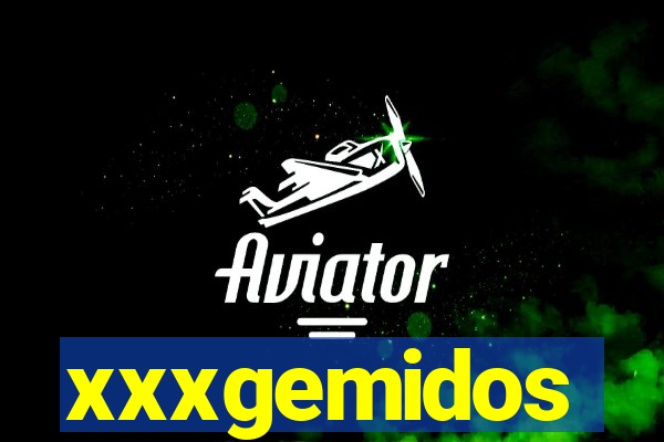 xxxgemidos