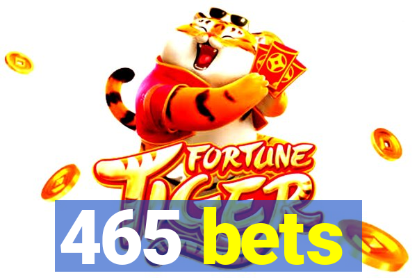 465 bets