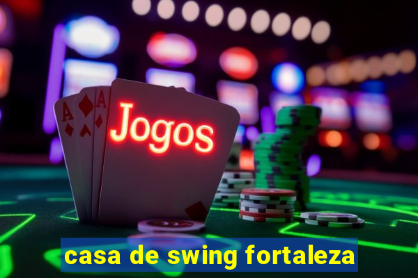 casa de swing fortaleza