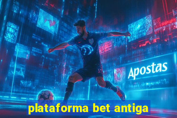 plataforma bet antiga