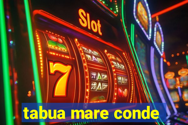 tabua mare conde