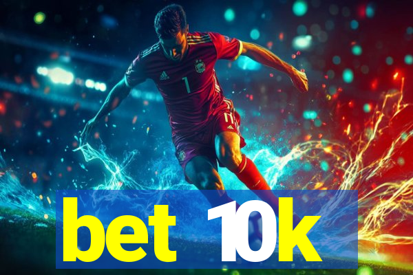 bet 10k