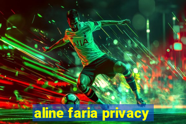 aline faria privacy