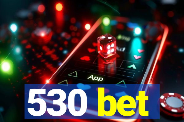 530 bet