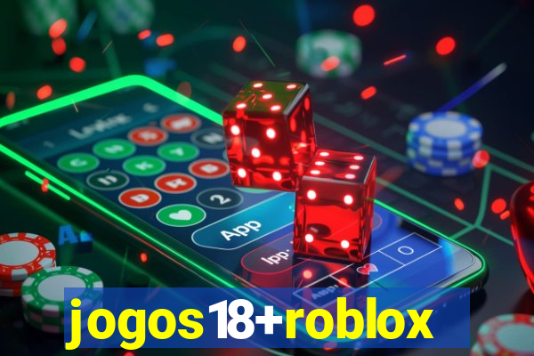 jogos18+roblox