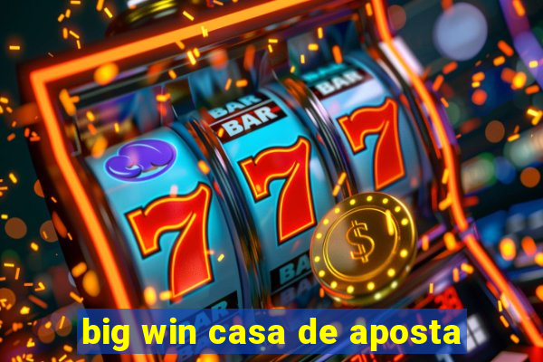 big win casa de aposta