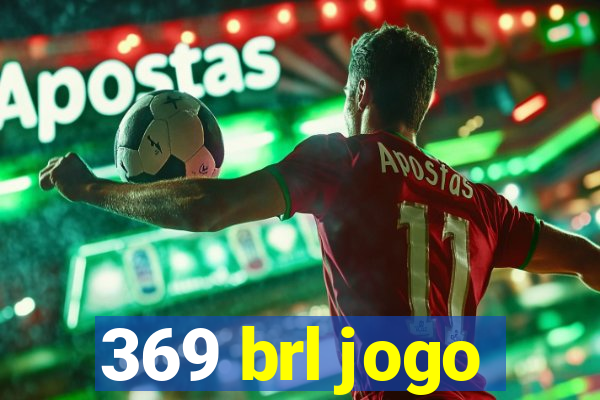 369 brl jogo