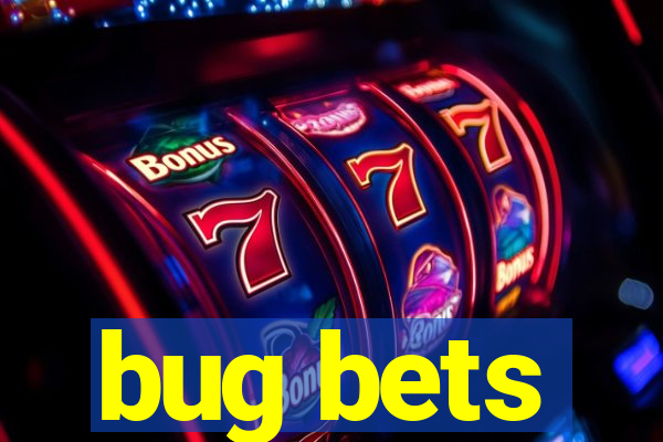 bug bets