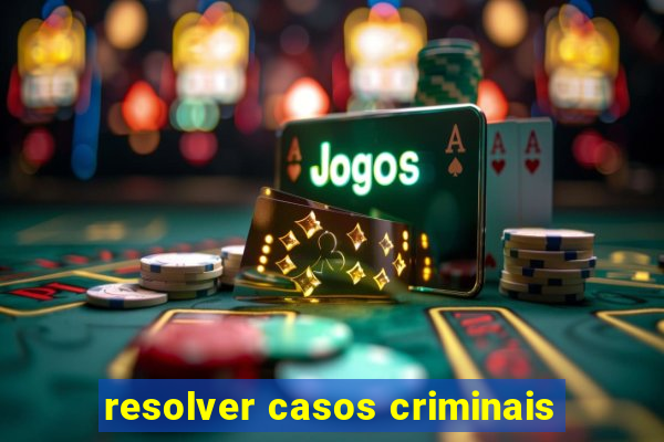 resolver casos criminais