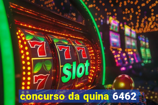 concurso da quina 6462