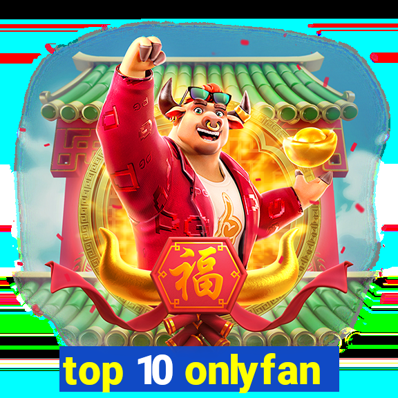 top 10 onlyfan