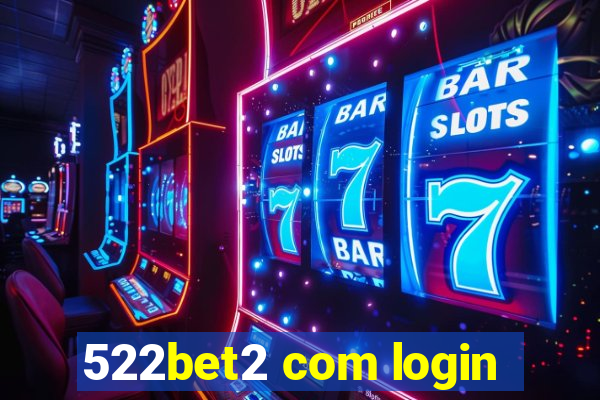 522bet2 com login