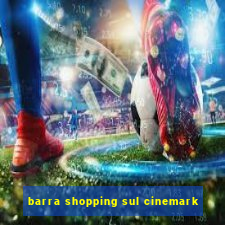 barra shopping sul cinemark