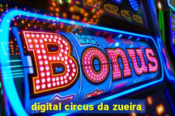 digital circus da zueira