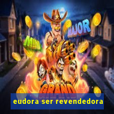 eudora ser revendedora