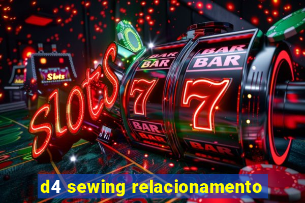 d4 sewing relacionamento